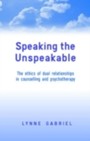Speaking the Unspeakable: The Ethics of Dual Relationships in Counselling and Psychotherapy 