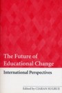The Future of Educational Change - International Perspectives
