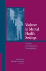 Violence in Mental Health Settings - Causes, Consequences, Management