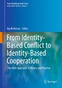 From Identity-Based Conflict to Identity-Based Cooperation - The ARIA Approach in Theory and Practice