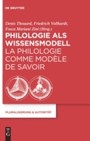 Philologie als Wissensmodell / La philologie comme modèle de savoir