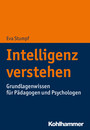 Intelligenz verstehen - Grundlagenwissen für Pädagogen und Psychologen