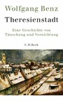 Theresienstadt - Eine Geschichte von Täuschung und Vernichtung