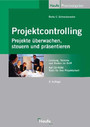 Projektcontrolling: Projekte überwachen, steuern und präsentieren