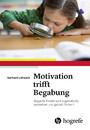 Motivation trifft Begabung - Begabte Kinder und Jugendliche verstehen und gezielt fördern