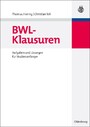 BWL-Klausuren - Aufgaben und Lösungen für Studienanfänger