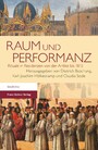 Raum und Performanz - Rituale in Residenzen von der Antike bis 1815