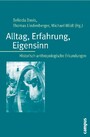 Alltag, Erfahrung, Eigensinn - Historisch-anthropologische Erkundungen