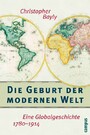 Die Geburt der modernen Welt - Eine Globalgeschichte 1780-1914