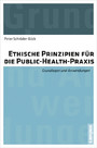 Ethische Prinzipien für die Public-Health-Praxis - Grundlagen und Anwendungen