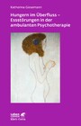 Hungern im Überfluss - Essstörungen in der ambulanten Psychotherapie (Leben Lernen, Bd. 247)