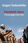 Feindbild Islam - Thesen gegen den Hass