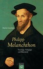 Philipp Melanchthon - Theologe, Pädagoge und Humanist