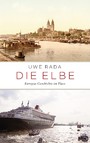 Die Elbe - Europas Geschichte im Fluss