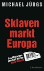 Sklavenmarkt Europa - Das Milliardengeschäft mir der Ware Mensch