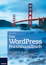 Das WordPress Praxishandbuch - Profiwissen für die Praxis: Installieren, absichern, erweitern und erfolgreich einsetzen