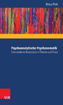 Psychoanalytische Psychosomatik - eine moderne Konzeption in Theorie und Praxis