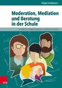 Moderation, Mediation und Beratung in der Schule - Lern- und Arbeitsbuch für pädagogische und soziale Berufe