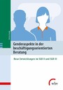 Genderaspekte in der beschäftigungsorientierten Beratung - Neue Entwicklungen im SGB II und SGB III