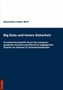 Big Data und Innere Sicherheit - Grundrechtseingriffe durch die computergestützte Auswertung öffentlich zugänglicher Quellen im Internet zu Sicherheitszwecken