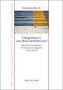 Integration in unsichere Verhältnisse? - Berufliche Integration im Einwanderungsland Deutschland