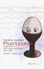 Phantasmen - Imagination in Psychologie und Literatur 1840-1930. Flaubert - Cechov - Musil