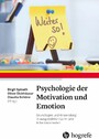 Psychologie der Motivation und Emotion - Grundlagen und Anwendung in ausgewählten Lern- und Arbeitskontexten
