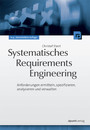 Systematisches Requirements Engineering - Anforderungen ermitteln, spezifizieren, analysieren und verwalten