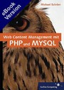 Web Content Management mit PHP und MySQL - Eigenes CMS mit PHP 5 und MySQL 4 entwickeln