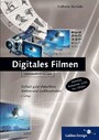 Digitales Filmen - Einfach gute Videofilme drehen und nachbearbeiten