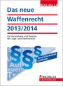 Das neue Waffenrecht 2013/2014 - Für Verwaltung und Vereine; Mit Jagd- und Vereinsrecht
